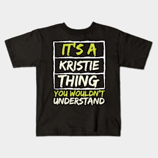 It's A Kristie Thing You Wouldn't Understand Kids T-Shirt